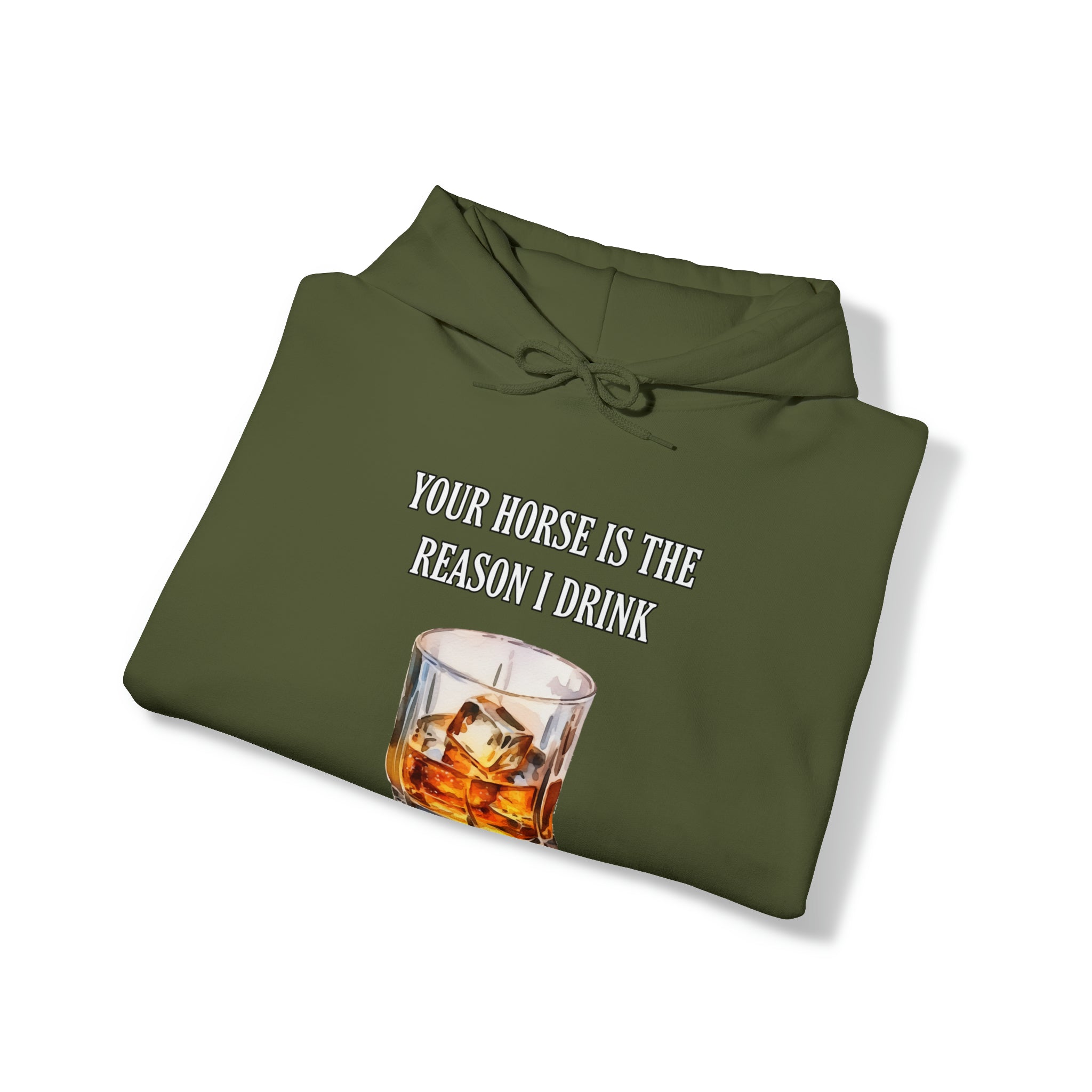 Whiskey Your horse is the reason I drink Hooded Sweatshirt