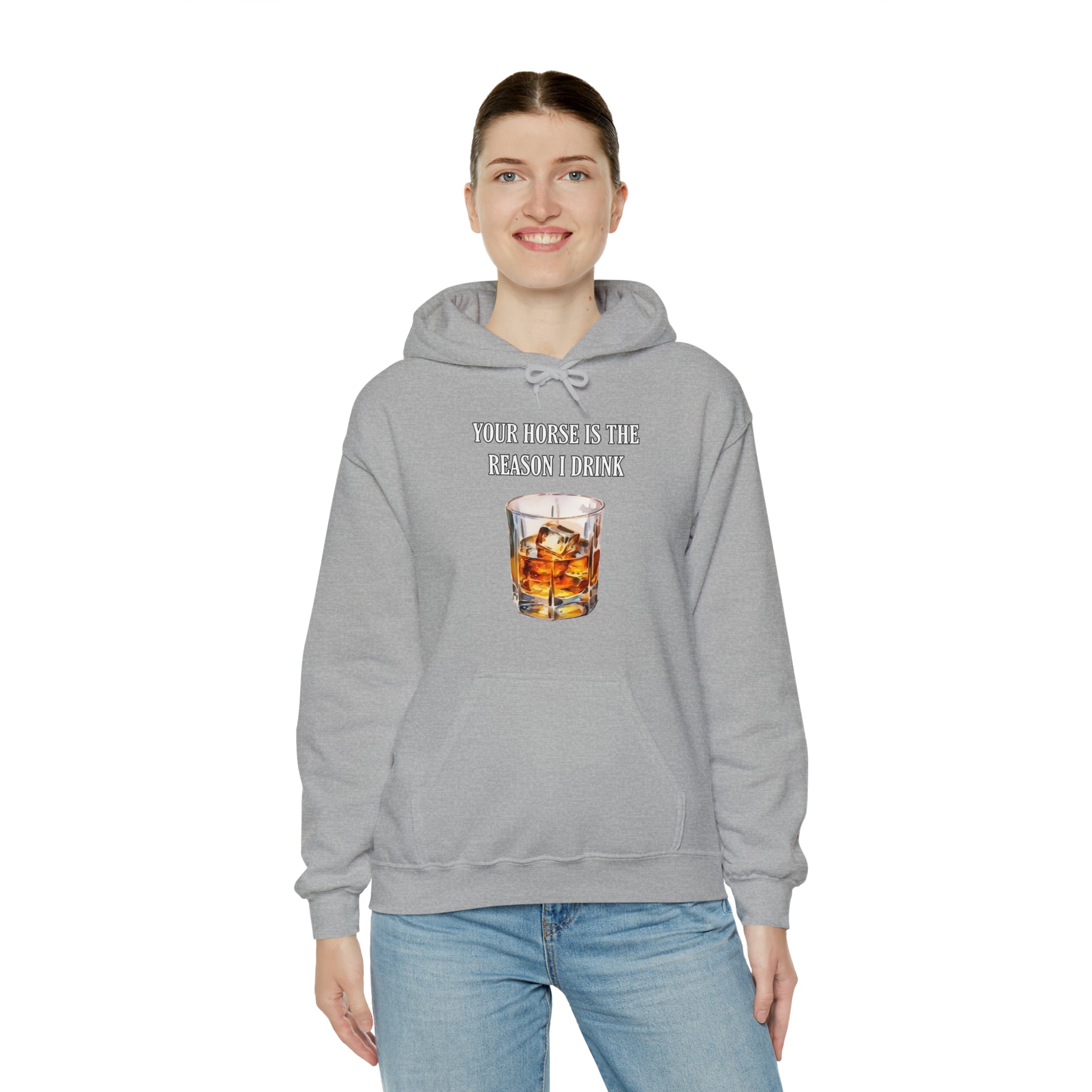 Whiskey Your horse is the reason I drink Hooded Sweatshirt