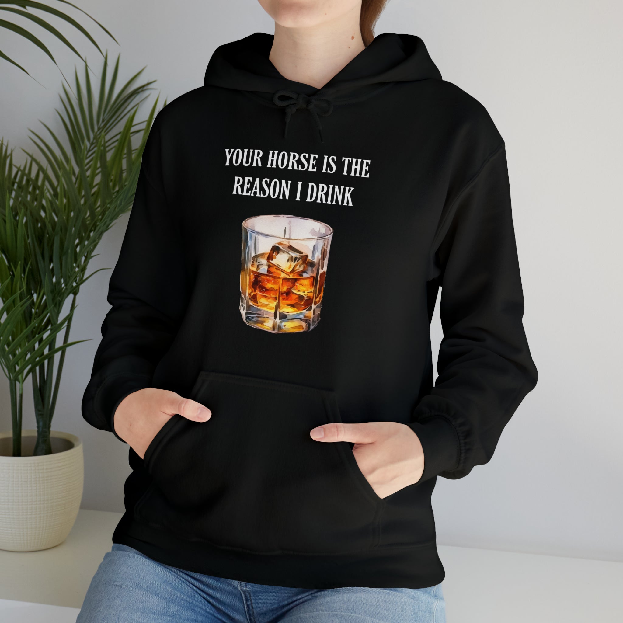 Whiskey Your horse is the reason I drink Hooded Sweatshirt