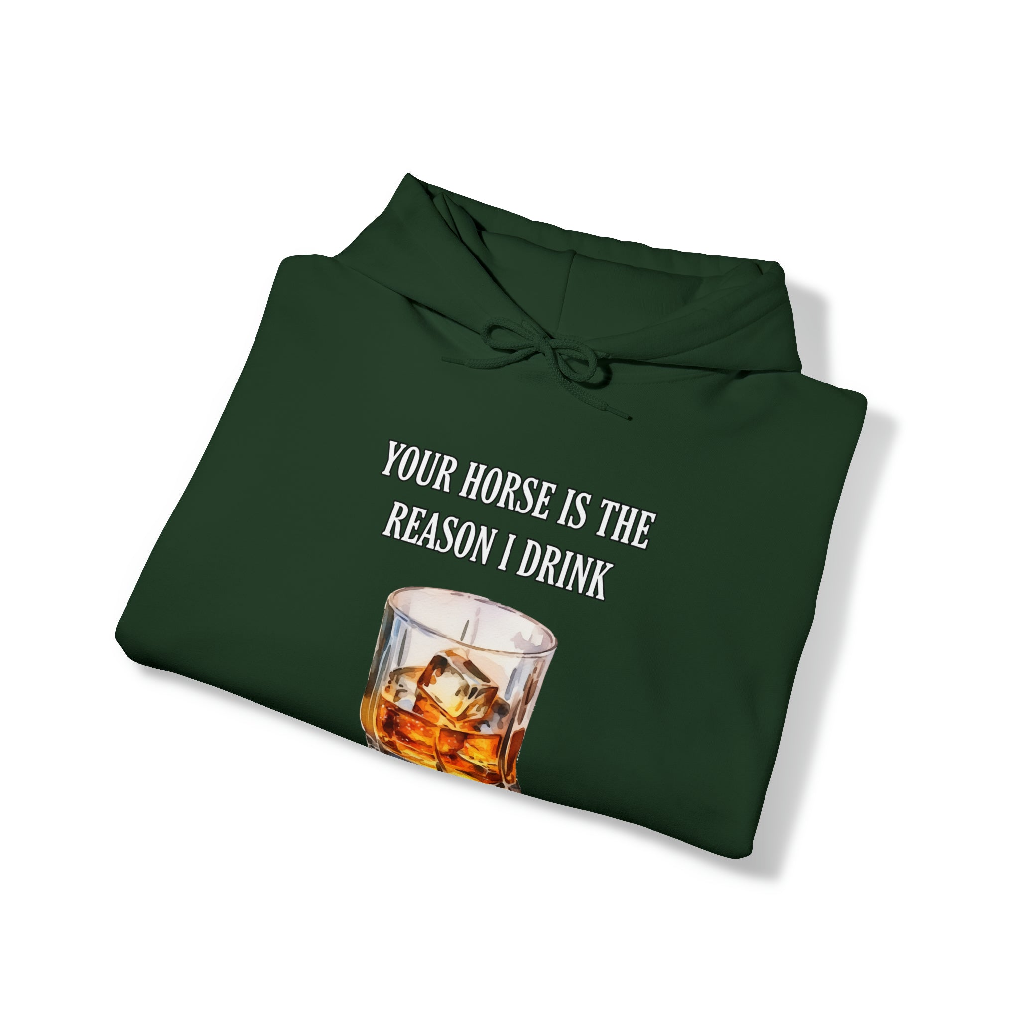Whiskey Your horse is the reason I drink Hooded Sweatshirt