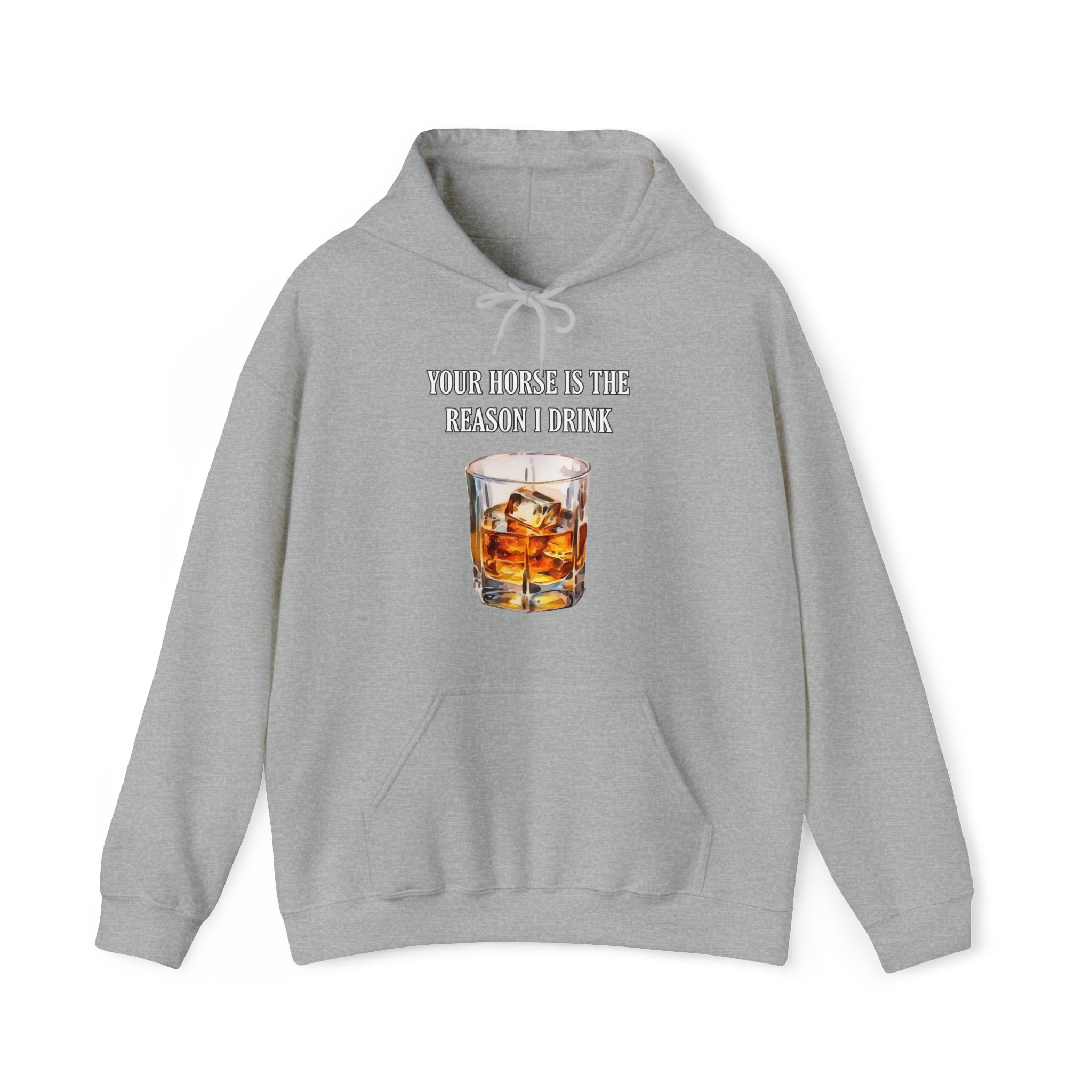 Whiskey Your horse is the reason I drink Hooded Sweatshirt