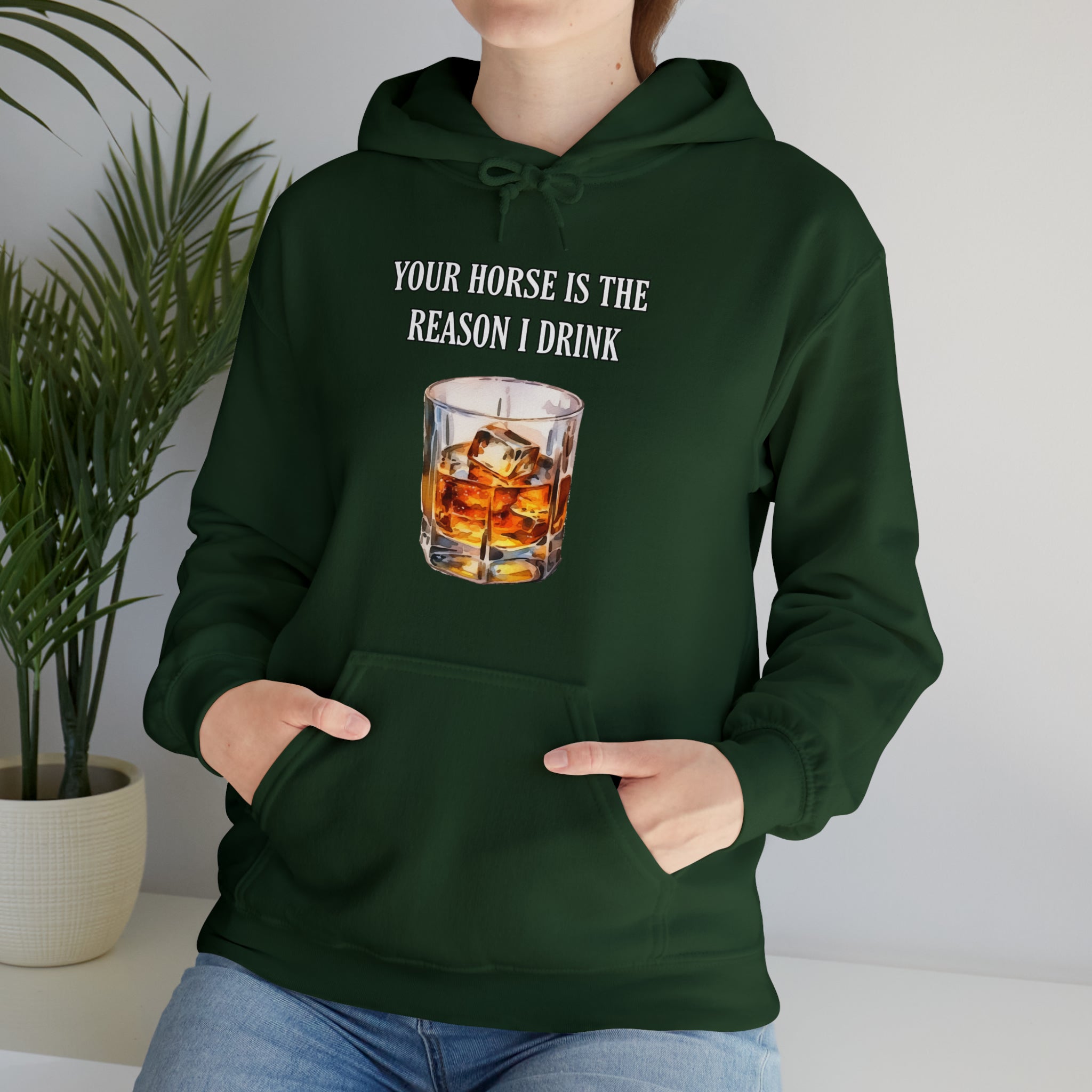 Whiskey Your horse is the reason I drink Hooded Sweatshirt