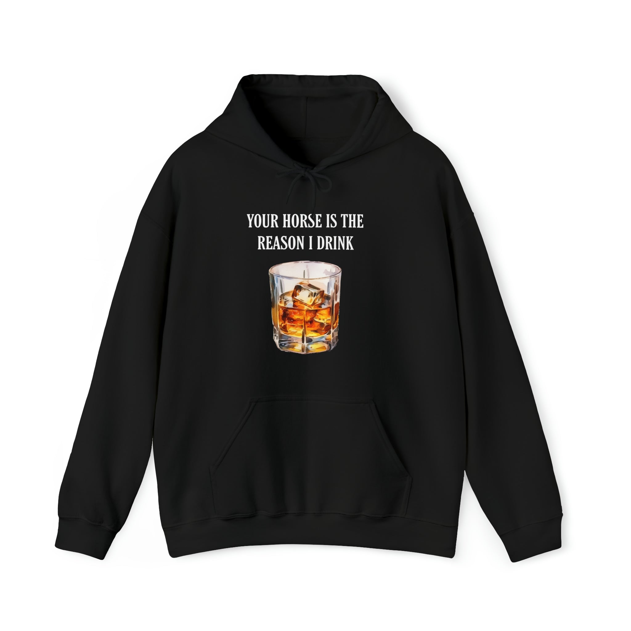Whiskey Your horse is the reason I drink Hooded Sweatshirt