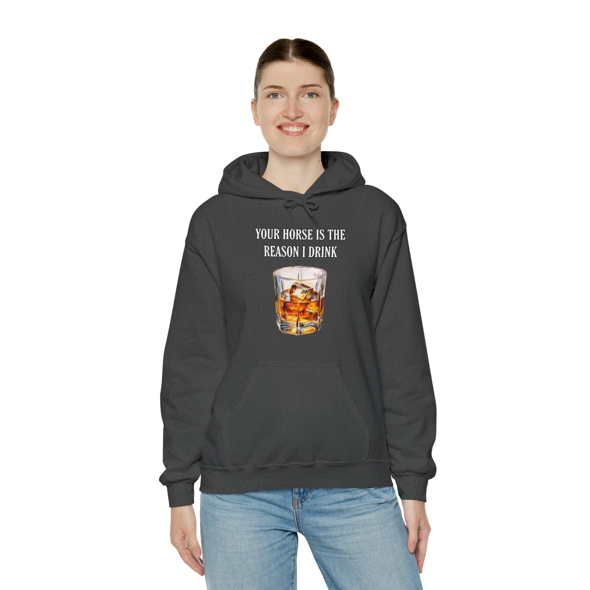 Whiskey Your horse is the reason I drink Hooded Sweatshirt