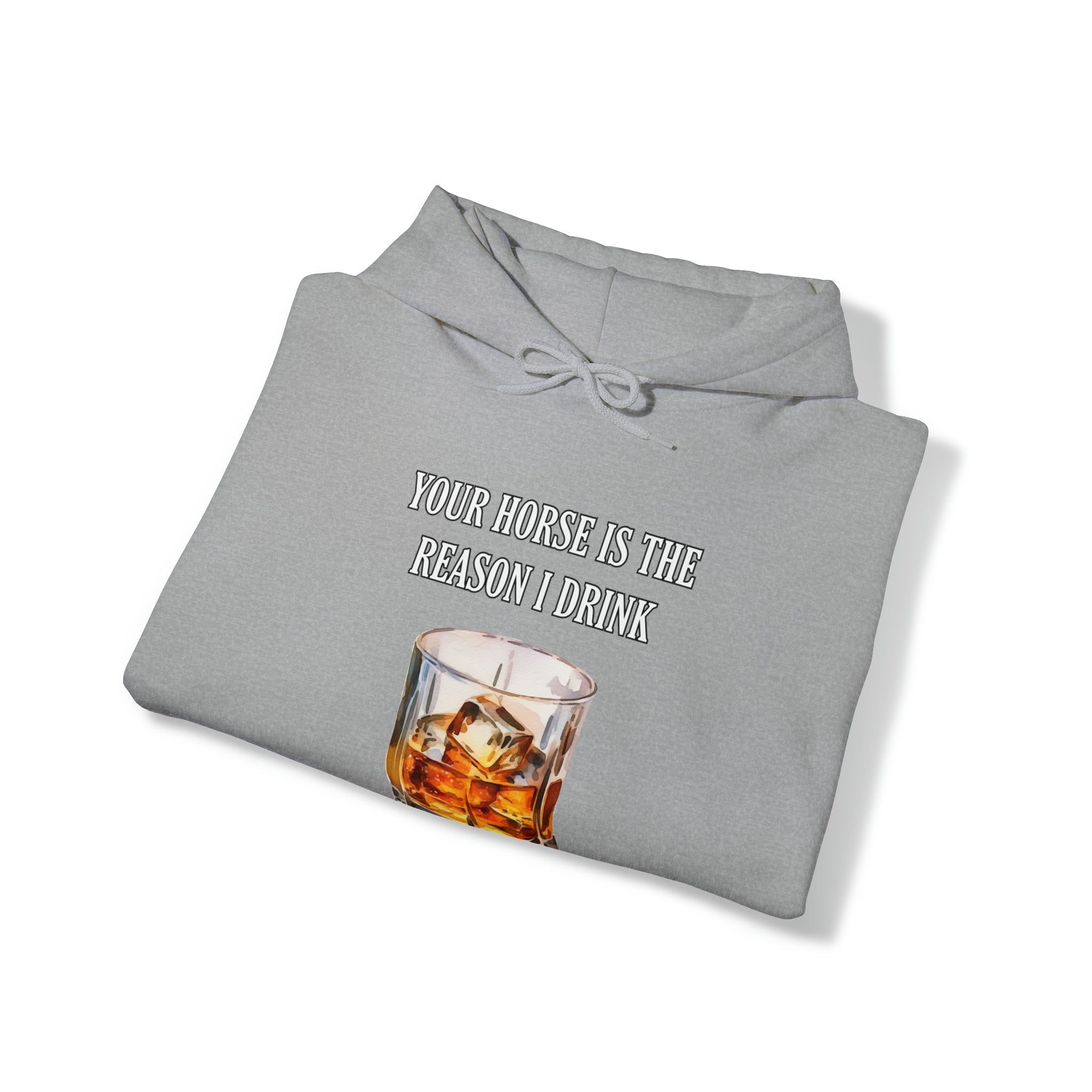 Whiskey Your horse is the reason I drink Hooded Sweatshirt