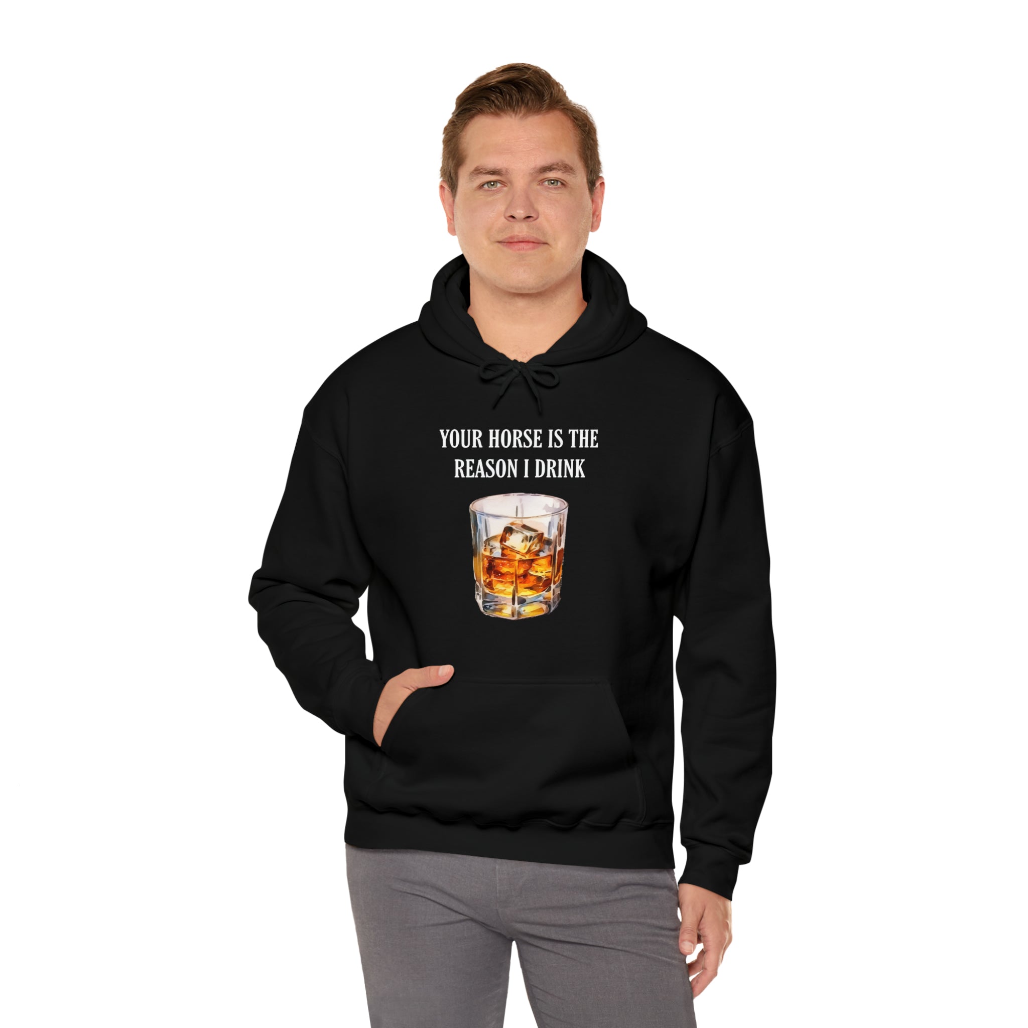 Whiskey Your horse is the reason I drink Hooded Sweatshirt
