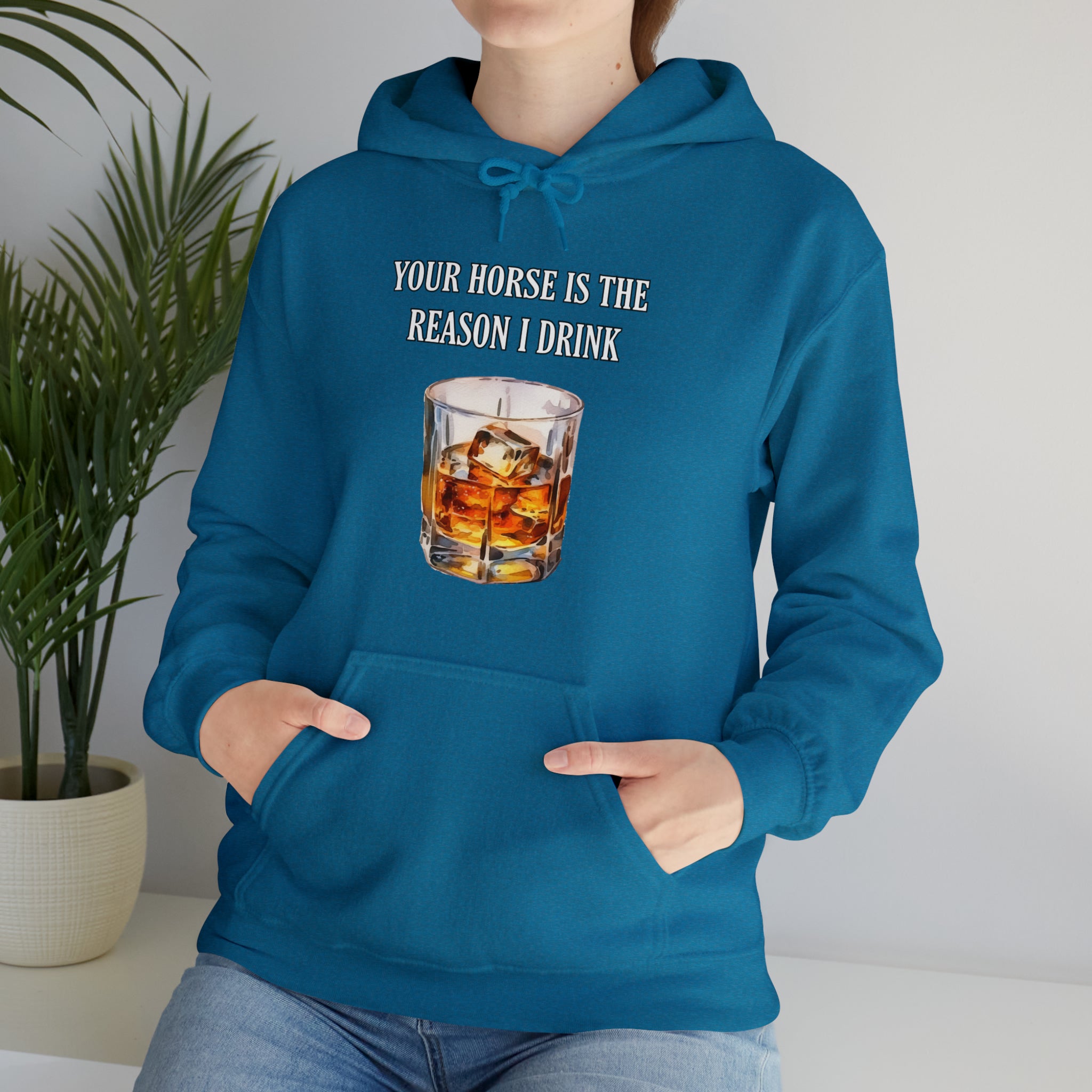 Whiskey Your horse is the reason I drink Hooded Sweatshirt