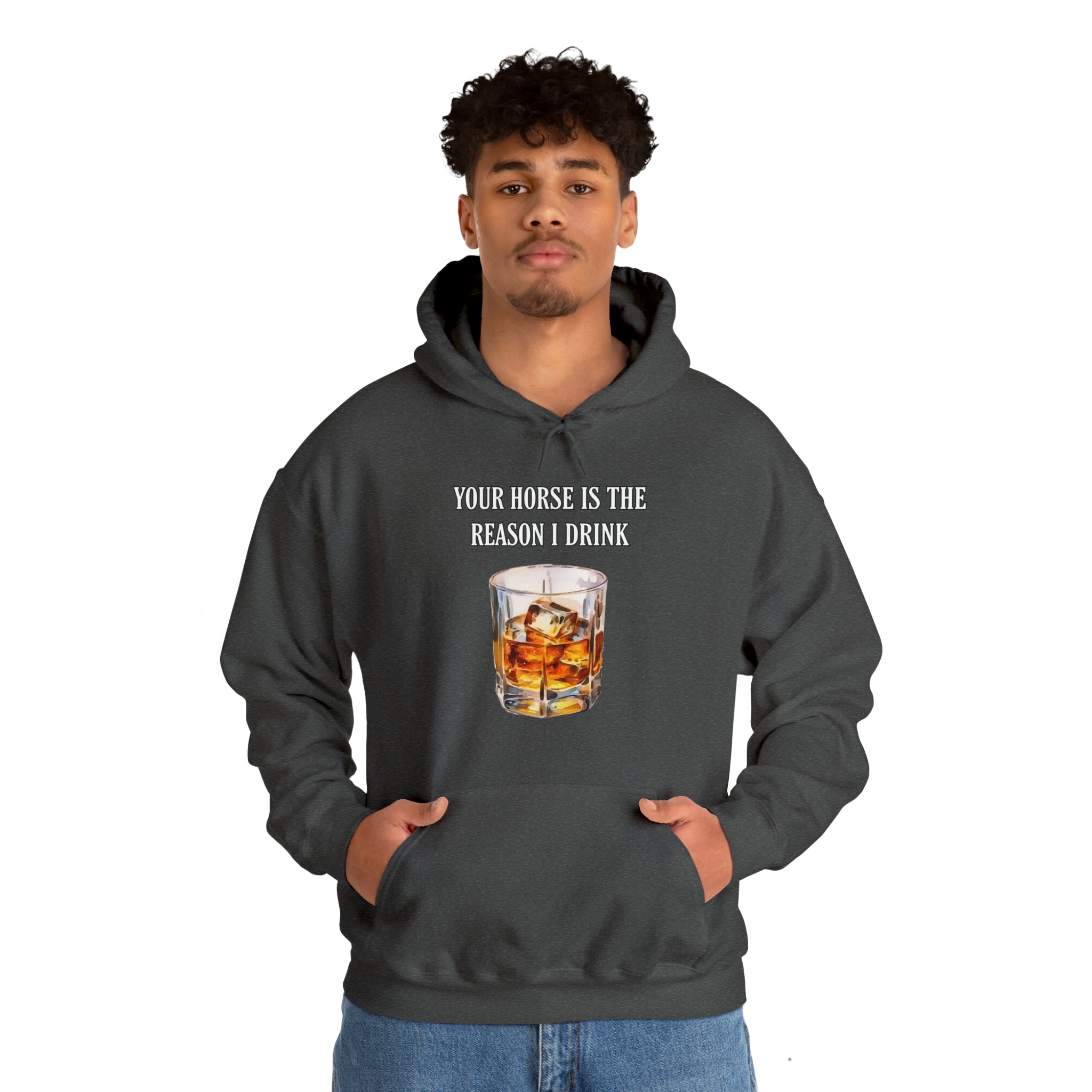 Whiskey Your horse is the reason I drink Hooded Sweatshirt