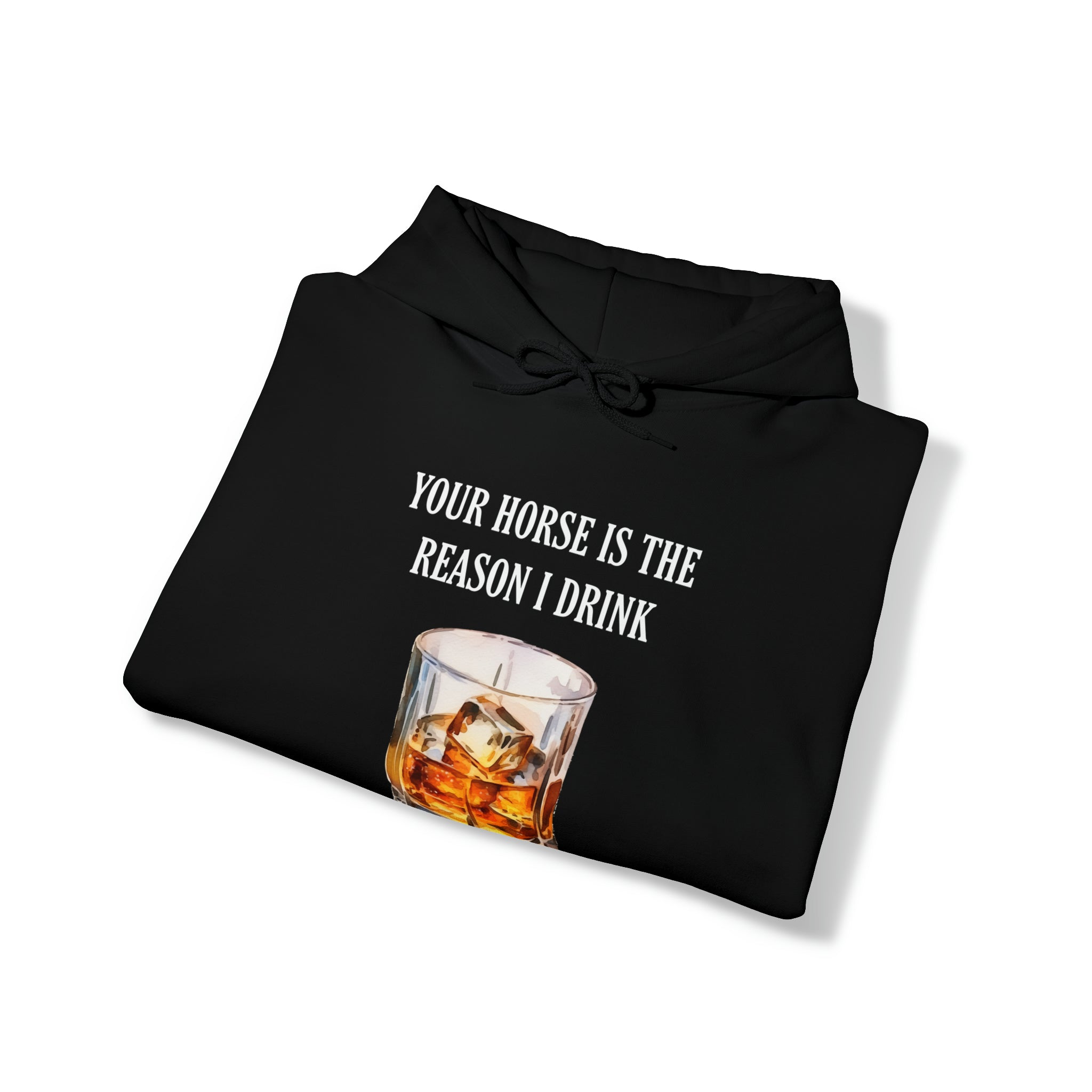 Whiskey Your horse is the reason I drink Hooded Sweatshirt