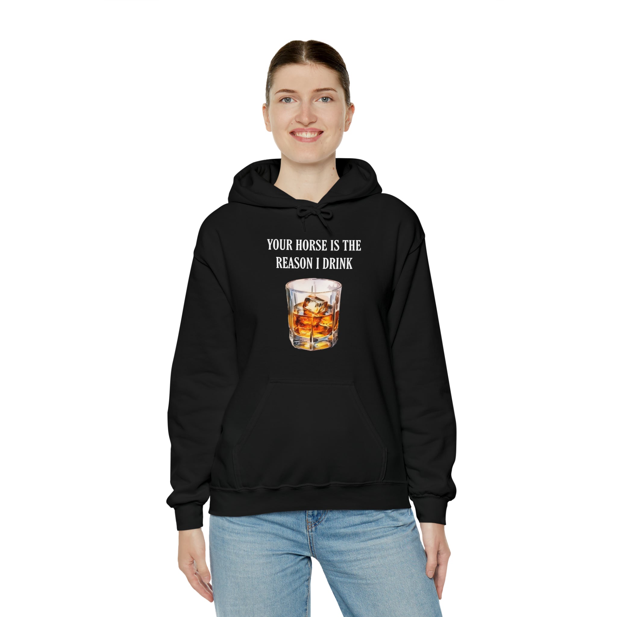 Whiskey Your horse is the reason I drink Hooded Sweatshirt